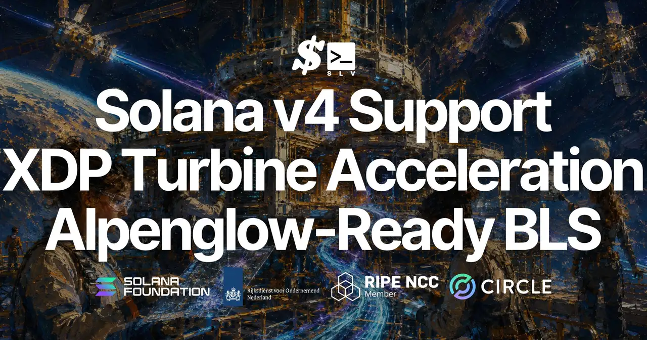 SLV hoàn tất hỗ trợ Solana v4 — Tăng tốc Turbine bằng XDP và đăng ký BLS sẵn sàng cho Alpenglow, có thể tái hiện bởi mọi validator thông qua hội thoại với AI agent